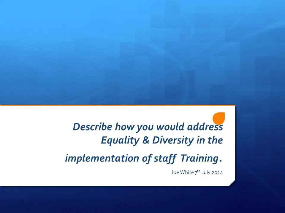 Equality and Diversity in implementation of Staff training.