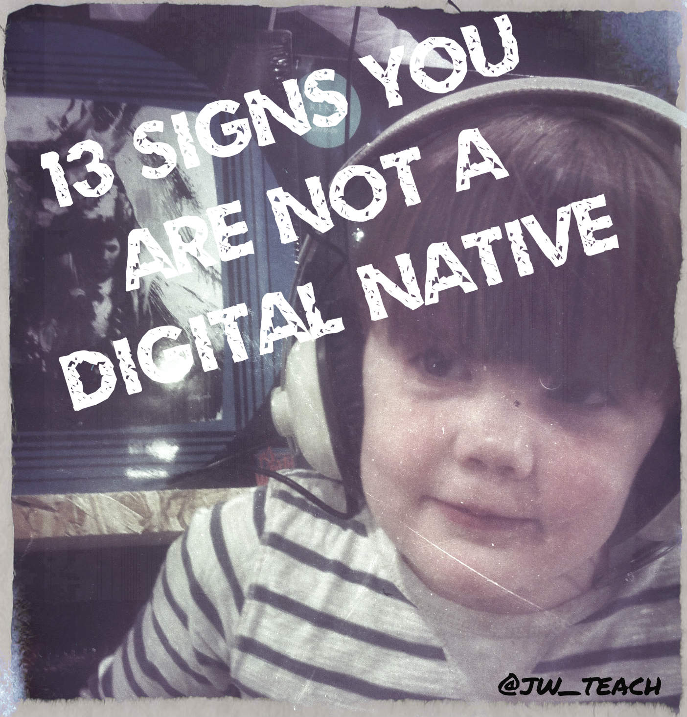13 Signs you are not a Digital Native.