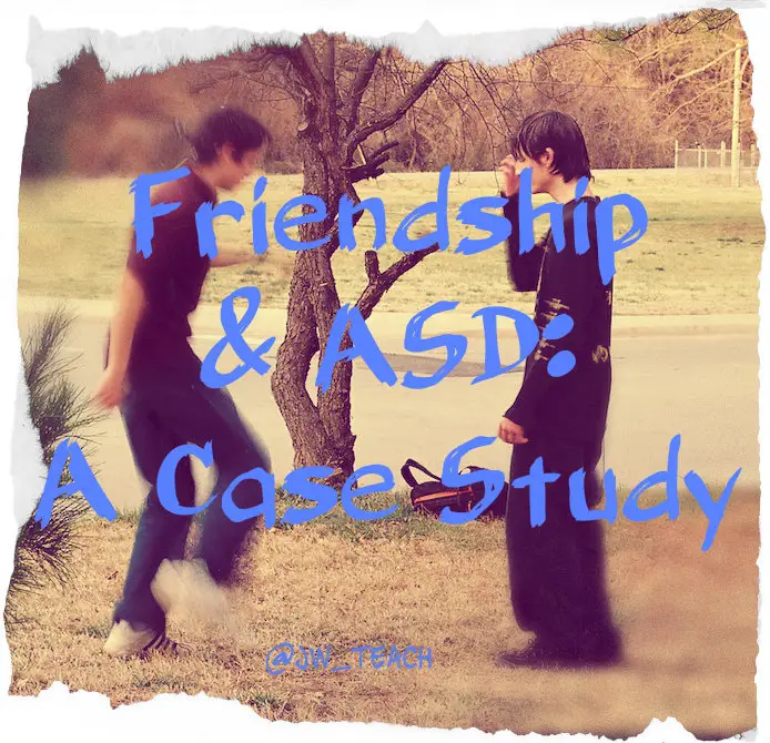 Friendship and Autism: A Case Study.