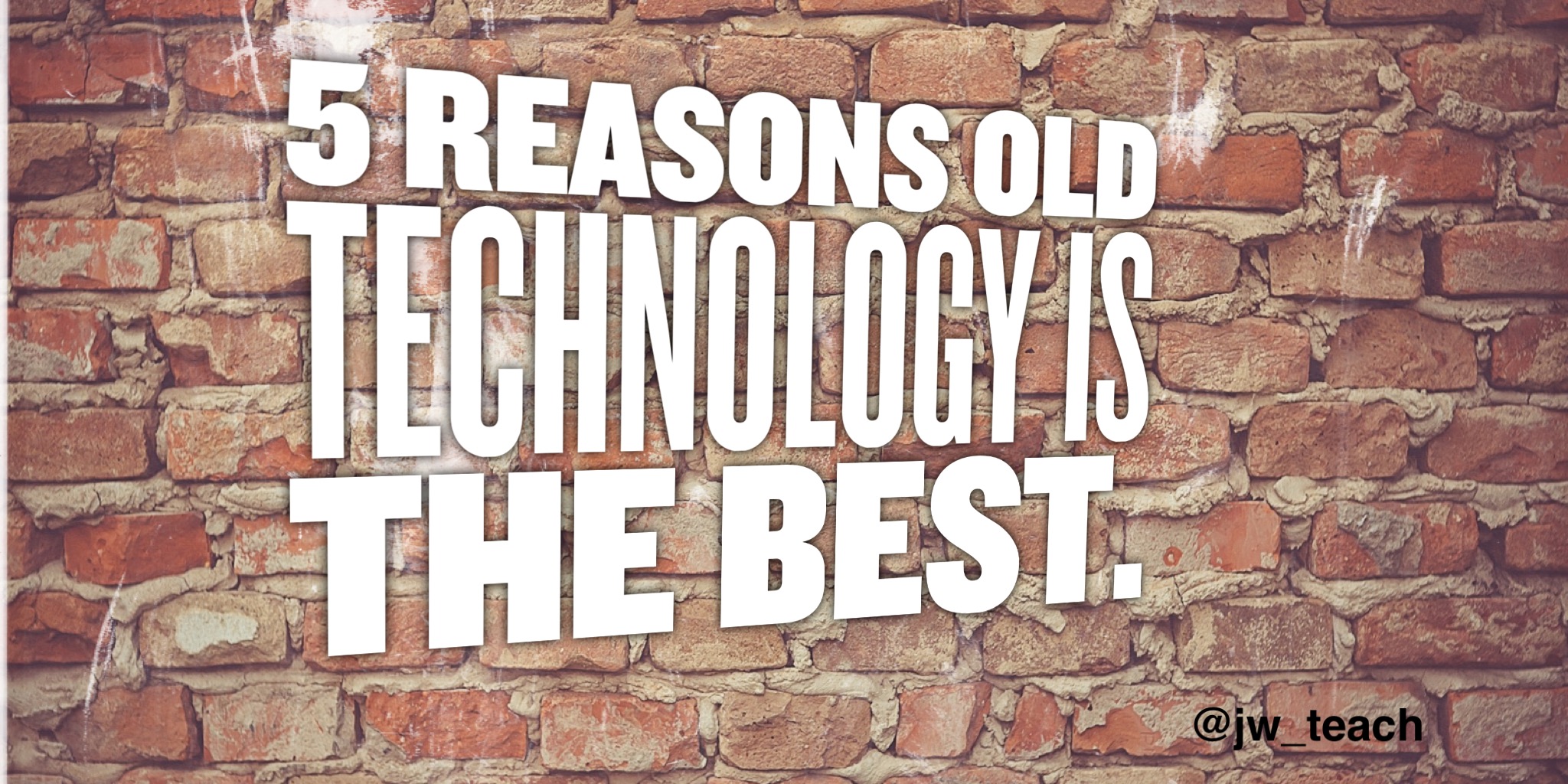 5 Reasons old technology is the best.
