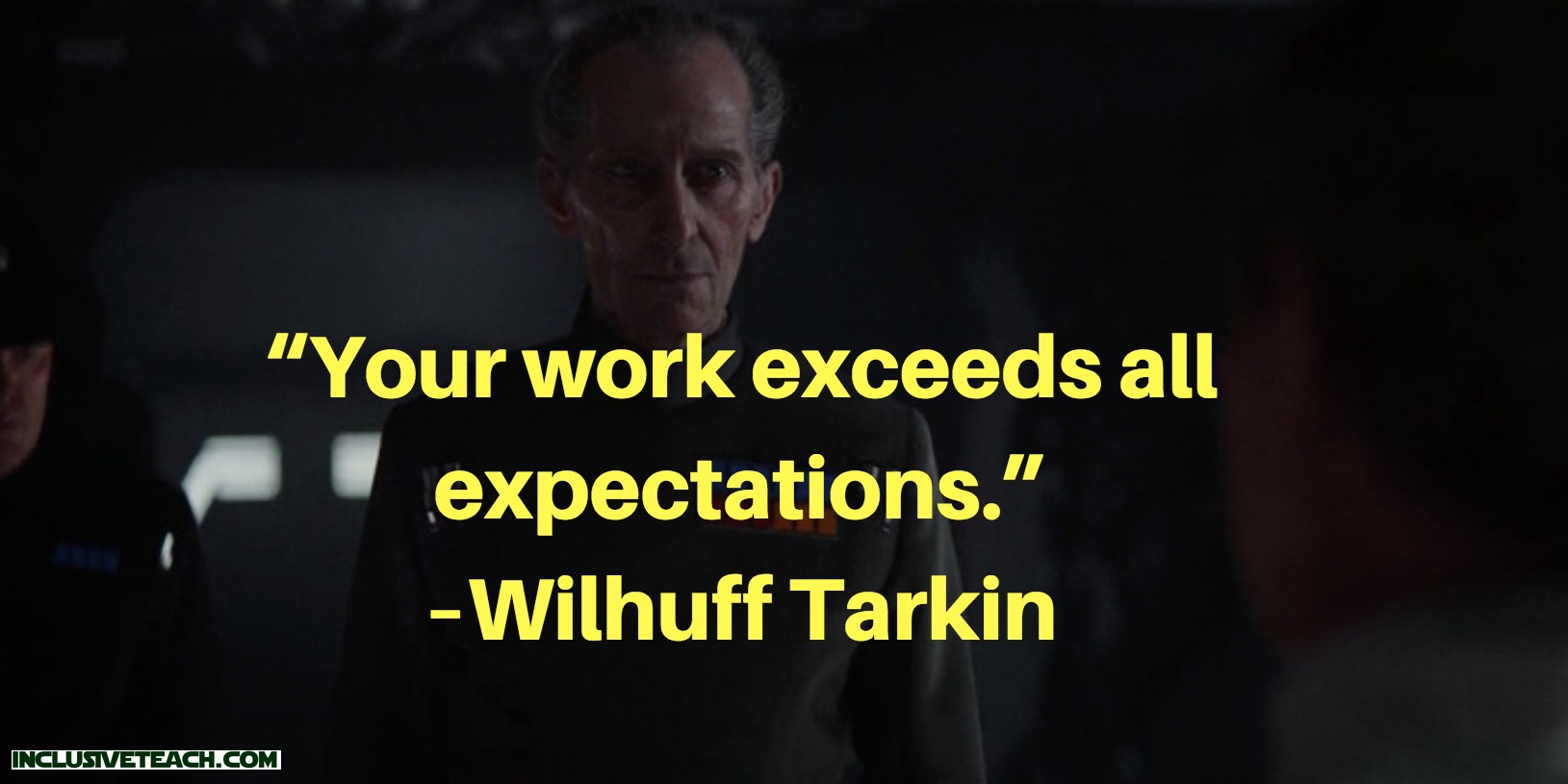 “Your work exceeds all expectations.” – Wilhuff Tarkin quote.jpg