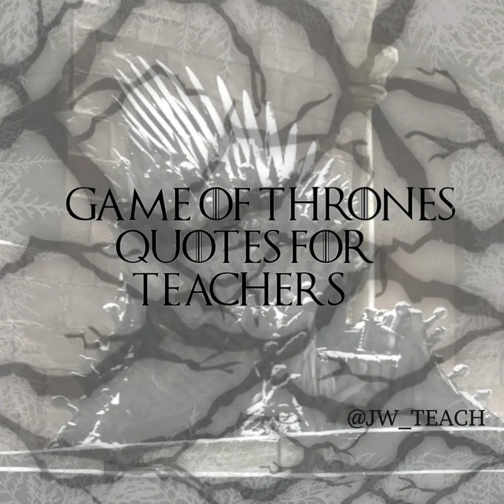 game of thrones quotes for teachers