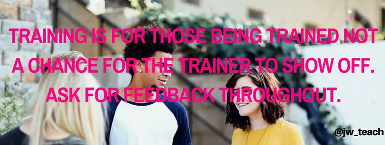 Training is for those being trained not a chance for the trainer to show off - Teacher CPD