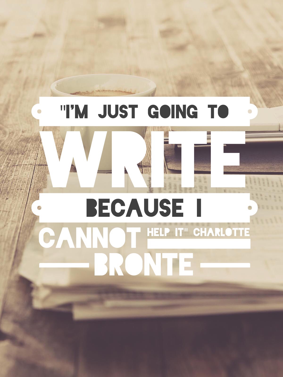 Literary Quotes For Teachers Charlotte Bronte "I'm just going to write"