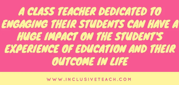A class teacher dedicated to engaging their students can have a huge impact on the student's experience of education and their outcome in life quote about inclusive education