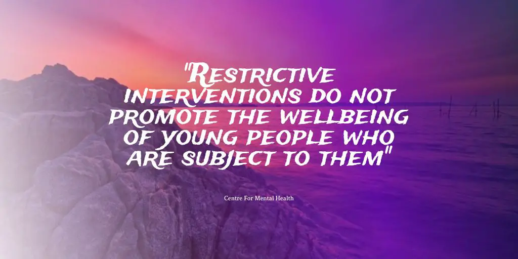 Restrictive interventions do not promote the wellbeing of young people who are subject to them
