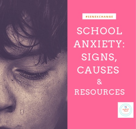 School Based Anxiety: Signs, Causes & Strategies to Support