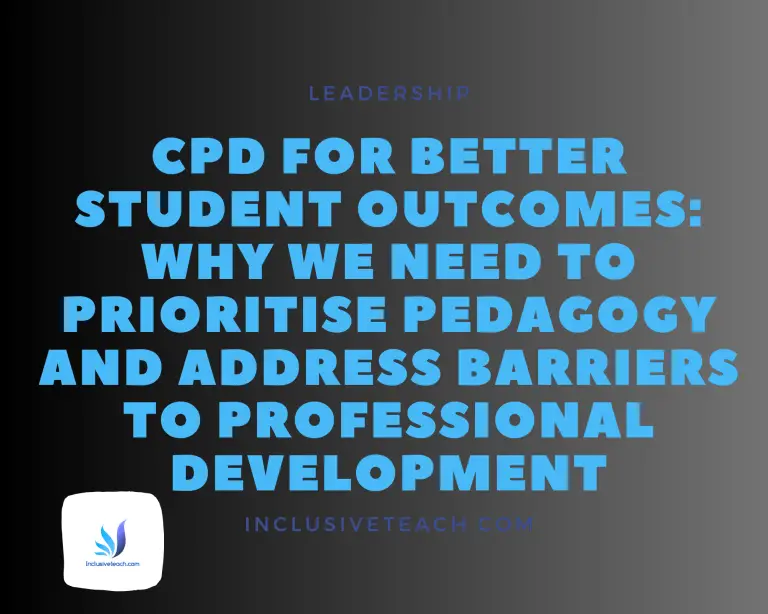 CPD for Better Student Outcomes: Why We Need to Prioritise Pedagogy and Address Barriers to Professional Development