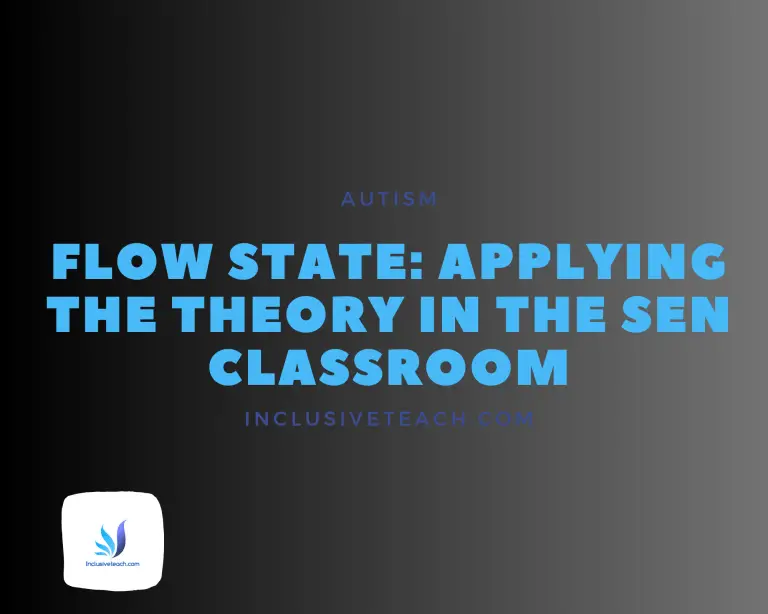 Flow State: Applying the Theory in the SEN Classroom