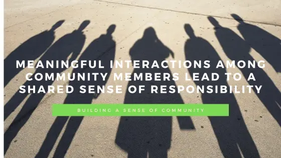 Meaningful interactions among community members lead to a shared sense of responsibility