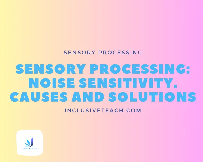 Sensory Processing: Noise Sensitivity, Causes and Solutions