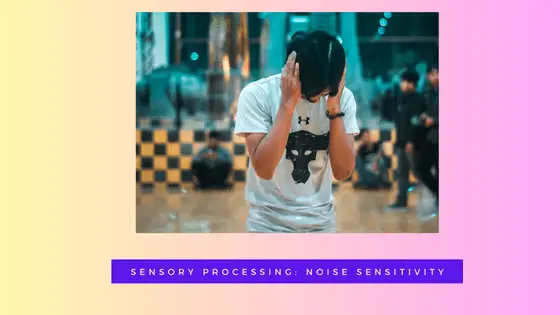 Sensory Processing: Noise Sensitivity
