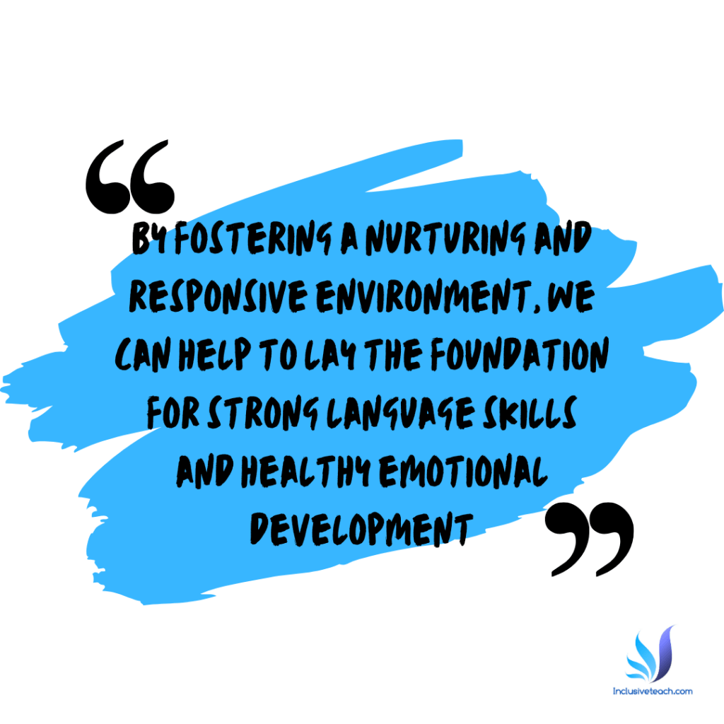 By fostering a nurturing and responsive environment, we can help to lay the foundation for strong language skills and healthy emotional development pre-verbal children