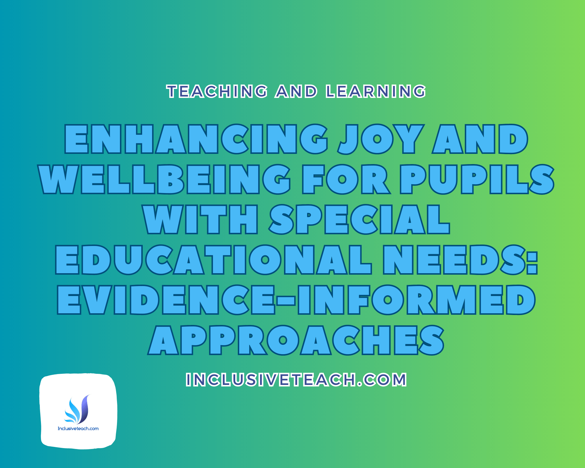 Enhancing Joy And Wellbeing For Pupils With Special Educational Needs Evidence Informed