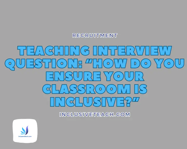 Teaching Interview Question: “How do you ensure your classroom is inclusive?”