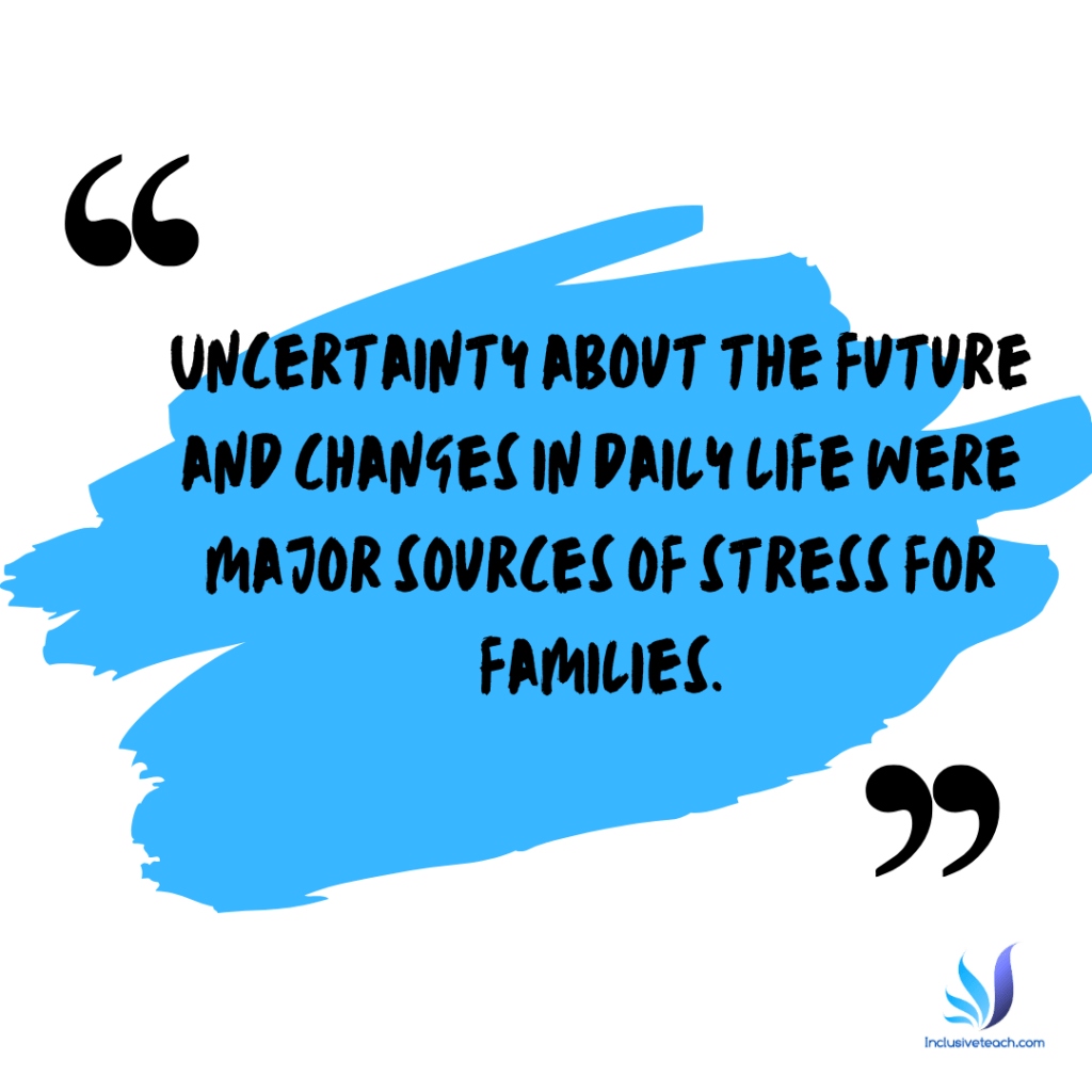 Uncertainty about the future and changes in daily life were major sources of stress for families. quote mental health