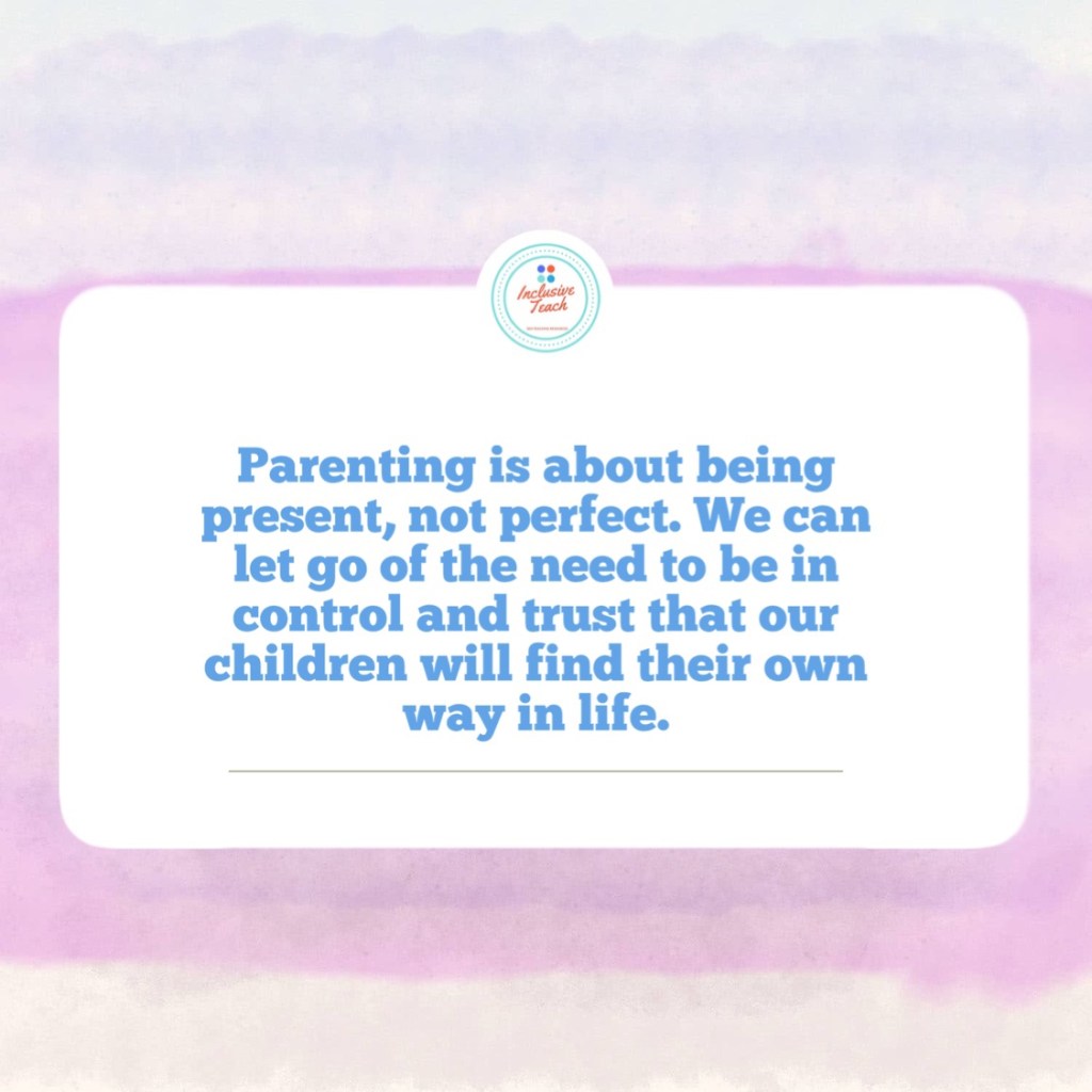 Parenting is about being present, not perfect. We can let go of the need to be in control and trust that our children will find their own way in life.