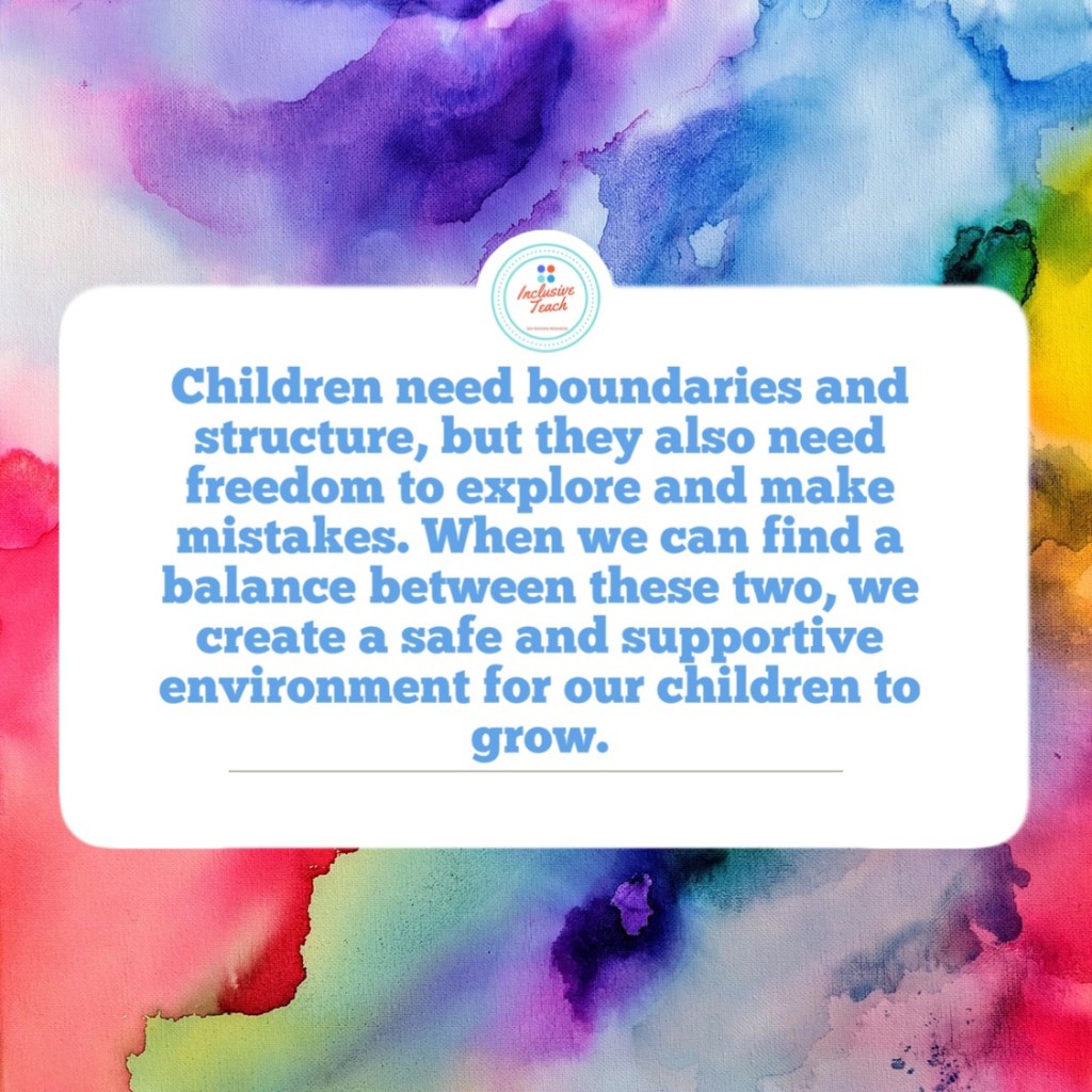 Children need boundaries and structure, but they also need freedom to explore and make mistakes. When we can find a balance between these two, we create a safe and supportive environment for our children to grow.