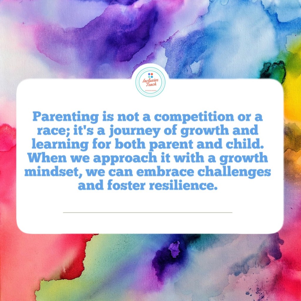 Parenting is not a competition or a race; it's a journey of growth and learning for both parent and child. When we approach it with a growth mindset, we can embrace challenges and foster resilience.