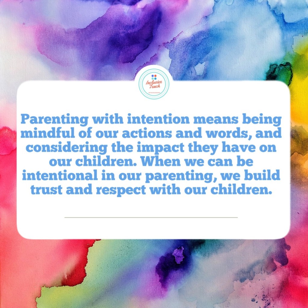Parenting with intention means being mindful of our actions and words, and considering the impact they have on our children. When we can be intentional in our parenting, we build trust and respect with our children.