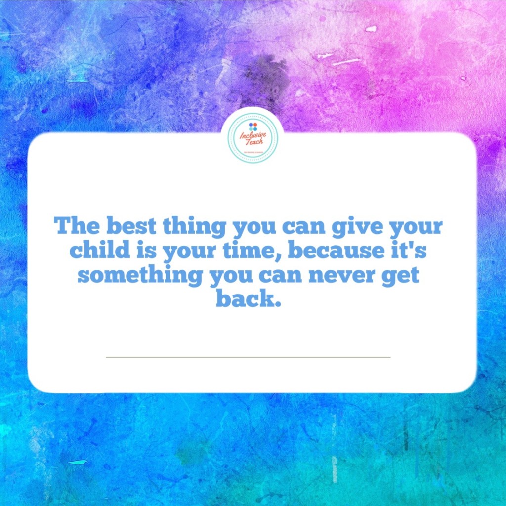 "The best thing you can give your child is your time, because it's something you can never get back." Parenting quote
