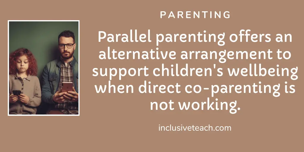 Parallel parenting offers an alternative arrangement to support children's wellbeing when direct co-parenting is not working. Quote