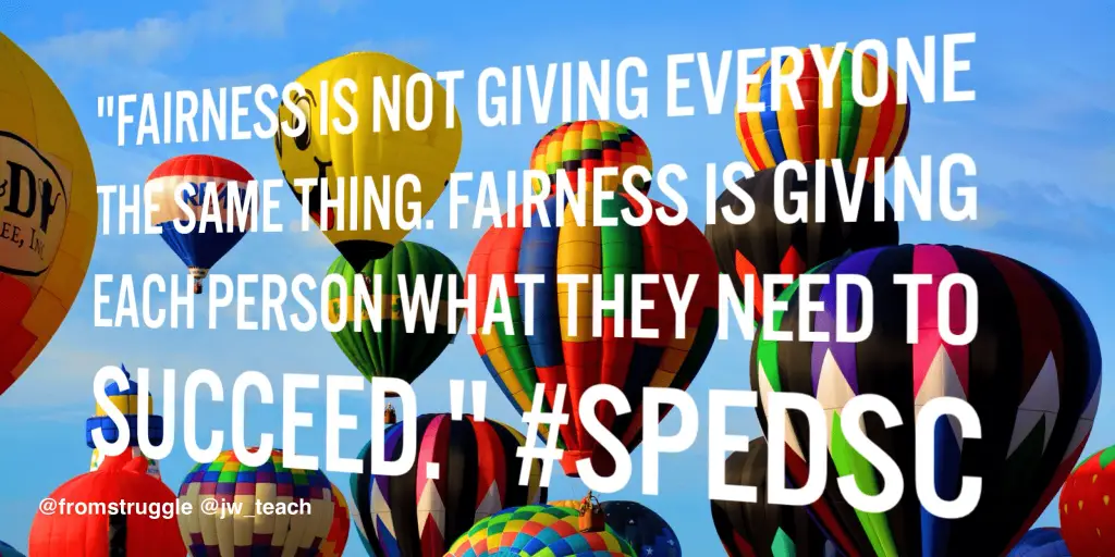 Fairness is not giving everyone tHE SAME THING. FAIRNESS IS GIVING
EACH-PERSON WHAT THEY NEED TO SUCCEED. Inclusion quote