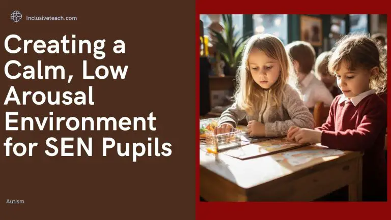 Creating a Calm, Low Arousal Environment for SEN Pupils