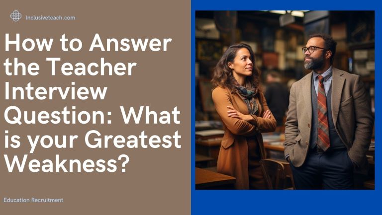 How to Answer the Teacher Interview Question: What is your Greatest Weakness?