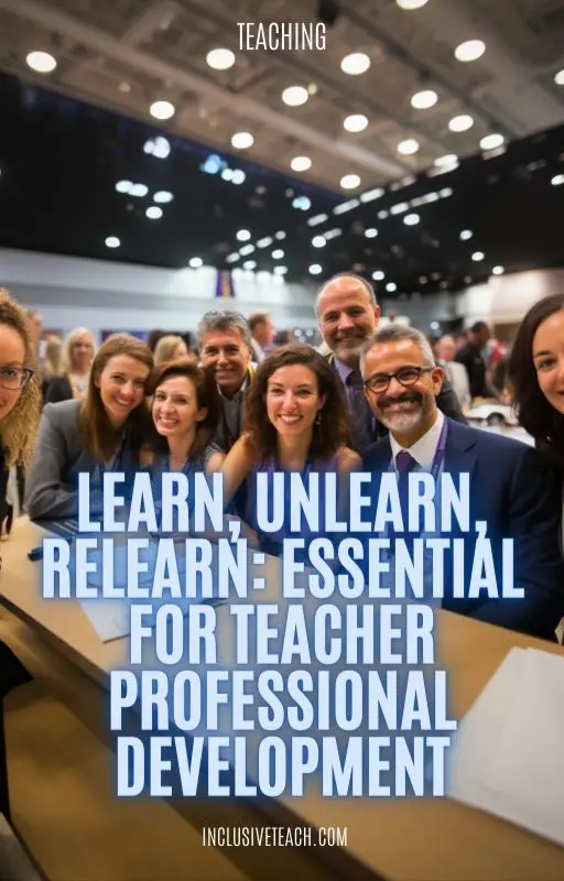 Learn, Unlearn, Relearn: Essential for Teacher Professional Development