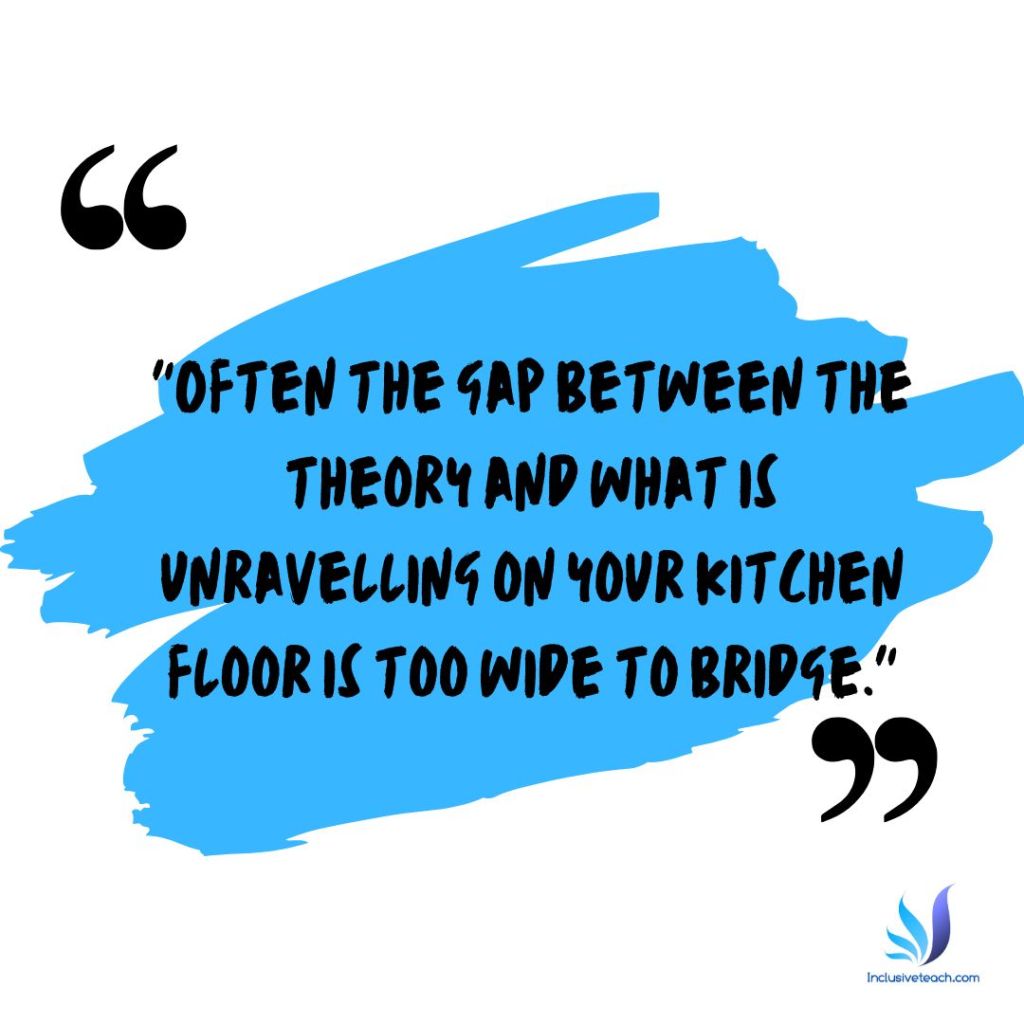 Reason I jump Quote - Often the gap between the theory and what is unraveling on your kitchen floor is too wide to bridge