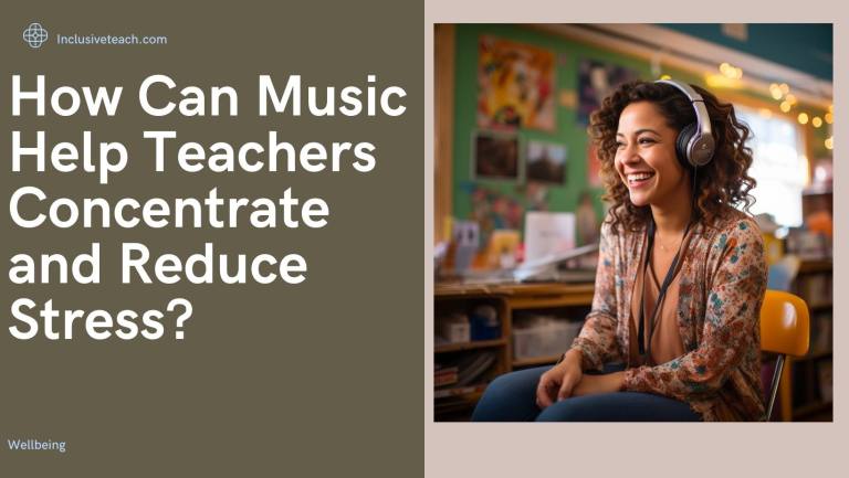 How Can Music Help Teacher Concentration and Reduce Stress?