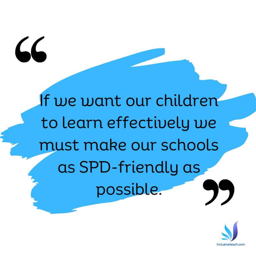 If we want our children to learn effectively we must make our schools as SPD-friendly as possible.