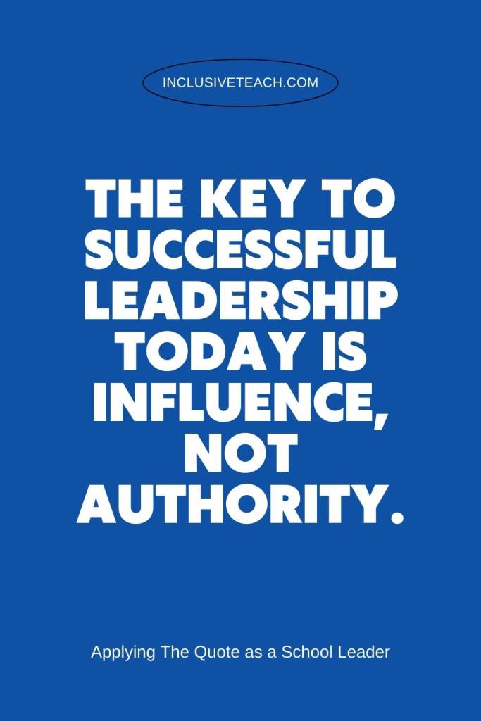 The key to successful leadership today is influence, not authority. Quote
