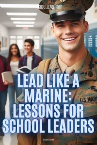Lead Like a Marine: Lessons for School Leaders A US Marine in a school