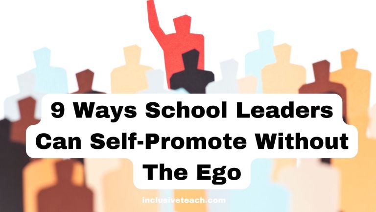 9 Ways School Leaders Can Self-Promote Without The Ego