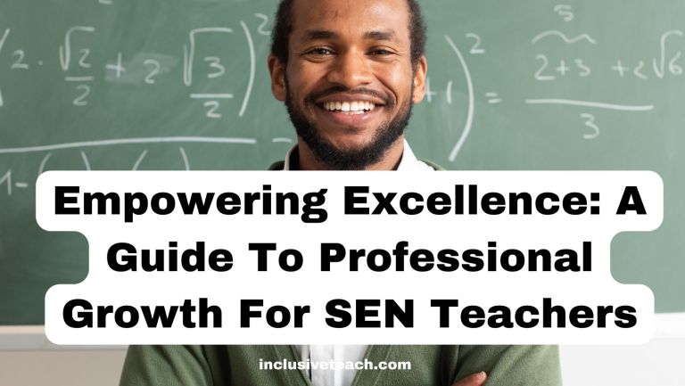 Empowering Excellence: A Guide To Professional Growth For SEN Teachers
