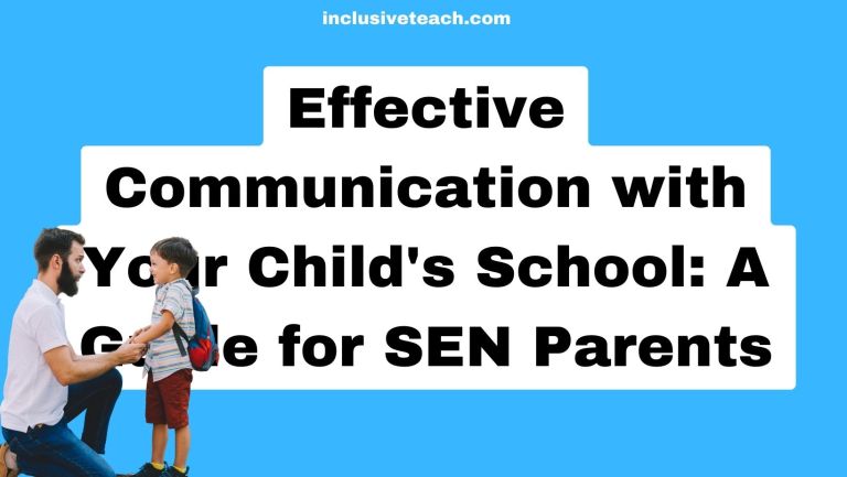 Effective Communication with Your Child’s School: A Guide for SEN Parents